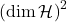 \left( {\rm dim}\, \mathcal{H}\right)^{2}