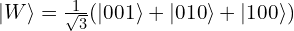 |W\rangle = \tfrac{1}{\sqrt{3}}(|001\rangle + |010\rangle + |100\rangle)