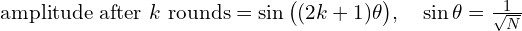 \text{amplitude after}\ k\ \text{rounds} = \sin\big((2k+1)\theta\big),\quad \sin\theta = \tfrac{1}{\sqrt{N}}