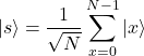 \[|s\rangle = \frac{1}{\sqrt{N}} \sum_{x=0}^{N-1} |x\rangle\]