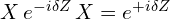 X\,e^{-i\delta Z}\,X = e^{+i\delta Z}
