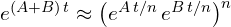 e^{(A+B)\,t} \approx \big(e^{A\,t/n}\,e^{B\,t/n}\big)^{n}