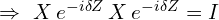 \Rightarrow\ X\,e^{-i\delta Z}\,X\,e^{-i\delta Z} = I