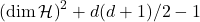 \left({\rm dim}\,\mathcal{H}\right)^{2}+d(d+1)/2-1