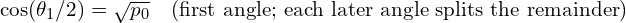 \cos(\theta_1/2) = \sqrt{p_0} \quad (\text{first angle; each later angle splits the remainder})