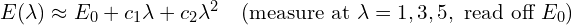 E(\lambda) \approx E_0 + c_1\lambda + c_2\lambda^{2} \quad (\text{measure at}\ \lambda = 1, 3, 5,\ \text{read off}\ E_0)