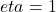 \\eta = 1