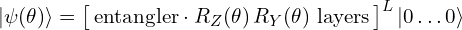 |\psi(\theta)\rangle = \big[\,\text{entangler}\cdot R_Z(\theta)\,R_Y(\theta)\ \text{layers}\,\big]^{L}\,|0\dots0\rangle