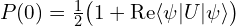 P(0) = \tfrac{1}{2}\big(1 + \operatorname{Re}\langle\psi|U|\psi\rangle\big)