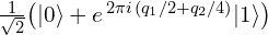 \tfrac{1}{\sqrt{2}}\big(|0\rangle + e^{\,2\pi i\,(q_1/2 + q_2/4)}|1\rangle\big)