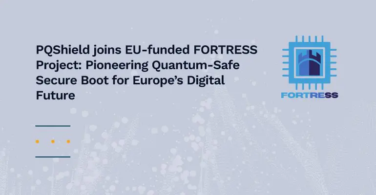 FORTRESS Project Develops Post-Quantum Cryptography Solutions to Secure Device Boot Processes