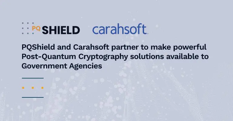 PQShield Partners with Carahsoft to Advance Quantum-Safe Security for U.S. Public Sector