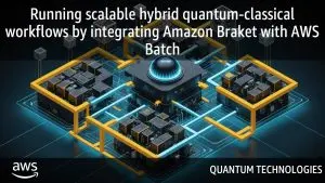 Amazon Braket integrates with AWS Batch for scalable workflows