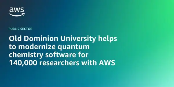 Amazon Web Services Supports Old Dominion University in Updating GAMESS for Global Research Community