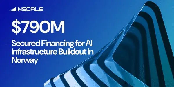 Nscale Adds $790M to Fund 115MW AI Infrastructure Growth