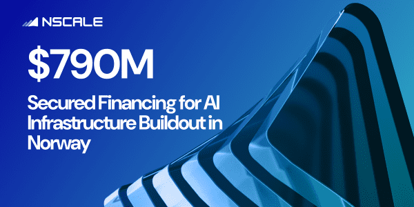 Nscale Adds $790M to Fund 115MW AI Infrastructure Growth