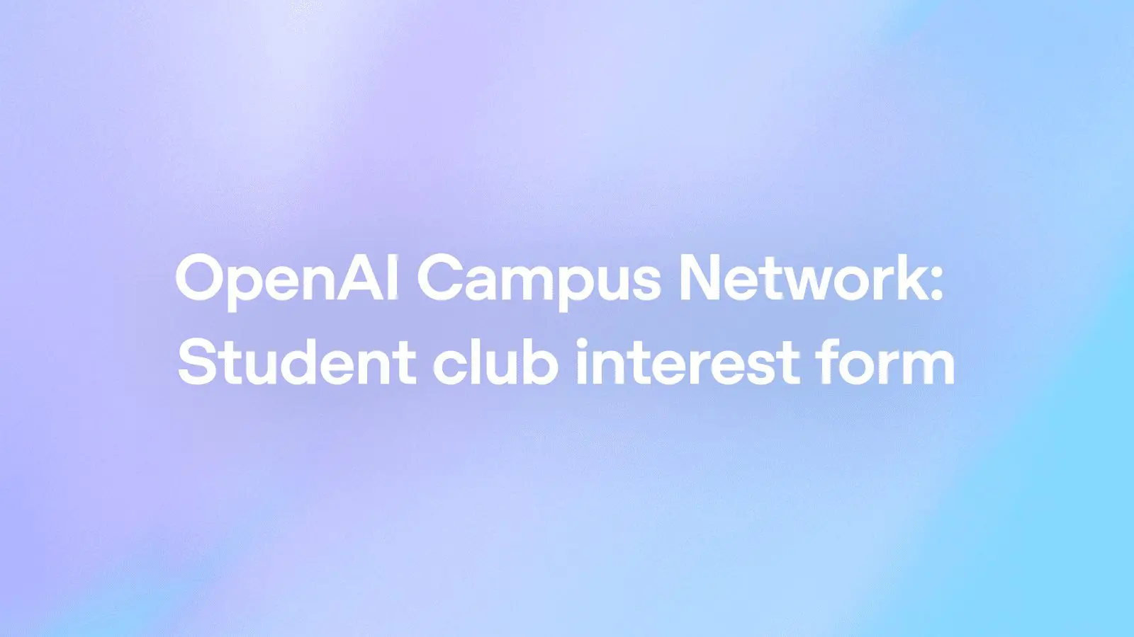OpenAI Shares AI Tools With University Student Clubs