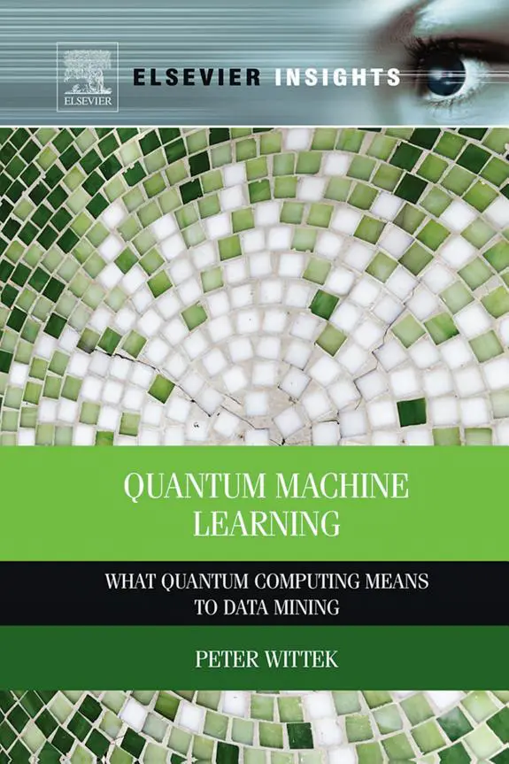 Cover of  Quantum Machine Learning: What Quantum Computing Means to Data Mining, Machine Learning, and Artificial Intelligence by Peter Wittek