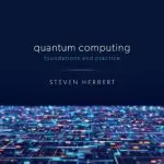 Quantum Computing: Foundations and Practice