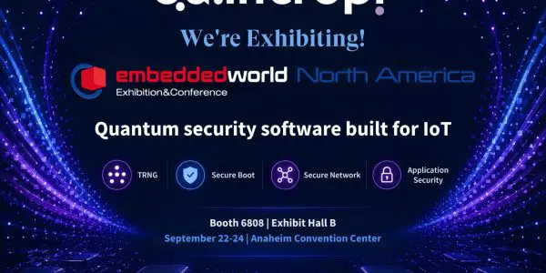 Quantropi is exhibiting at Embedded World North America 2026, Booth 6808 — four quantum-secure IoT solutions: TRNG, Secu