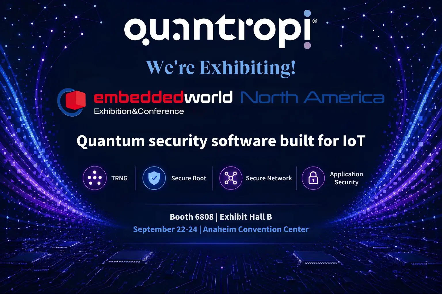 Quantropi is exhibiting at Embedded World North America 2026, Booth 6808 — four quantum-secure IoT solutions: TRNG, Secu