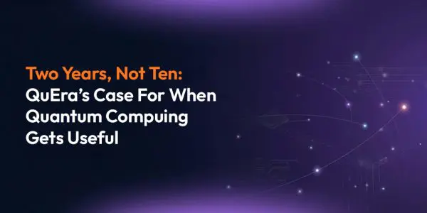 QuEra Computing says useful quantum computers arrive in two years