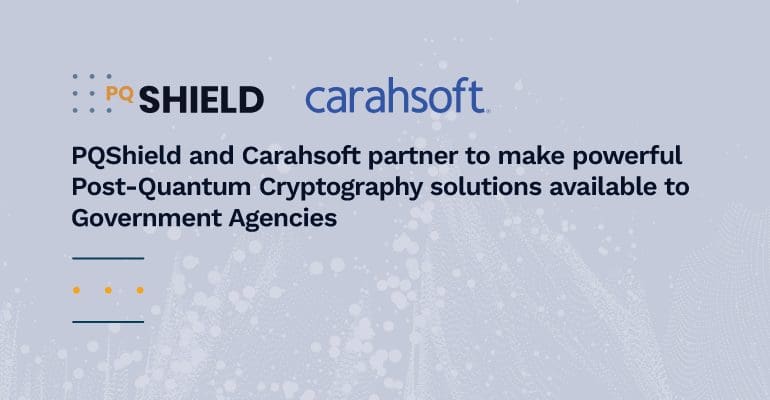 PQShield Partners with Carahsoft to Advance Quantum-Safe Security for U.S. Public Sector