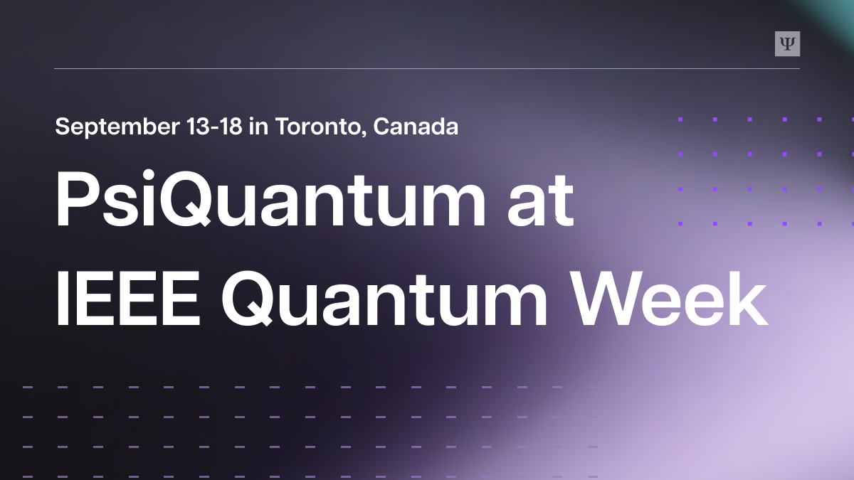 PsiQuantum team shares R&D at IEEE Quantum Week in Toronto