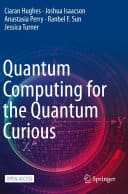 Cover of Quantum Computing for the Quantum Curious by Ciaran Hughes, Joshua Isaacson, Anastasia Perry, Ranbel F. Sun & Jessica C. Turner