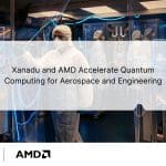 Xanadu Advances Quantum Simulations for Aerospace with AMD Technologies